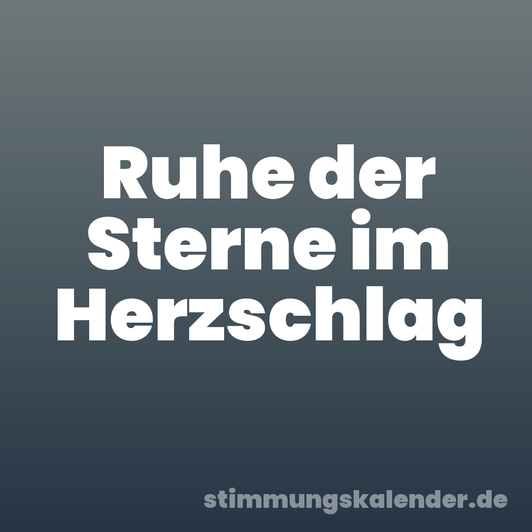Ruhe der Sterne im Herzschlag