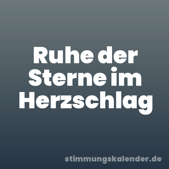Ruhe der Sterne im Herzschlag