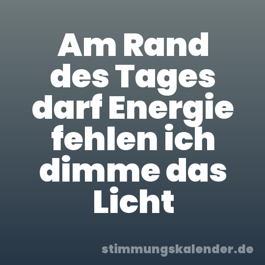 Am Rand des Tages darf Energie fehlen ich dimme das Licht