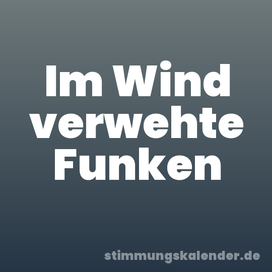 Im Wind verwehte Funken
