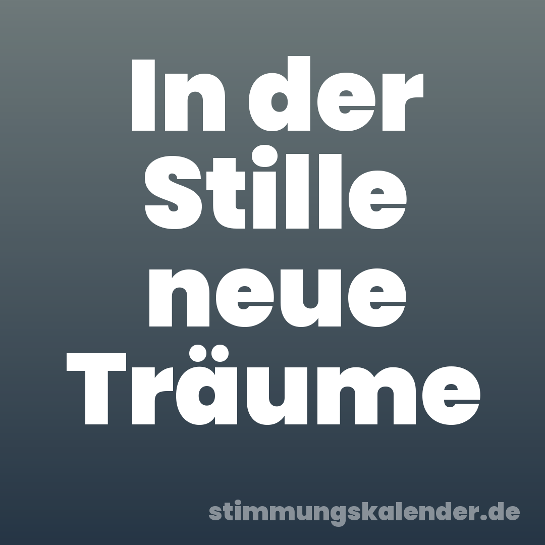 In der Stille neue Träume