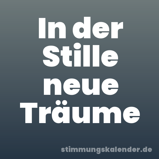 In der Stille neue Träume