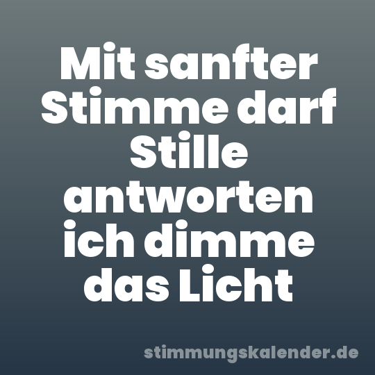Mit sanfter Stimme darf Stille antworten ich dimme das Licht