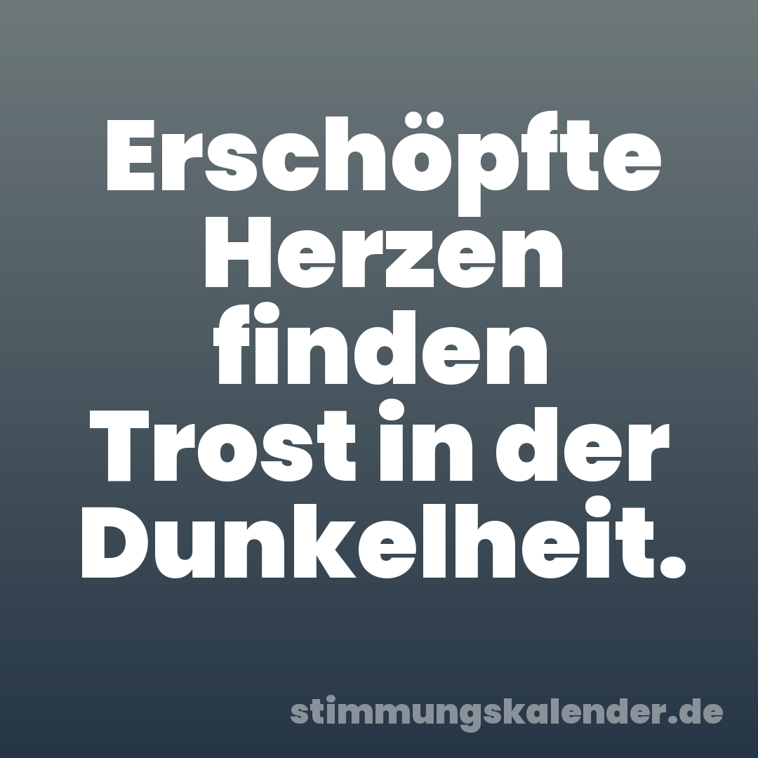 Erschöpfte Herzen finden Trost in der Dunkelheit.