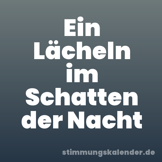Ein Lächeln im Schatten der Nacht