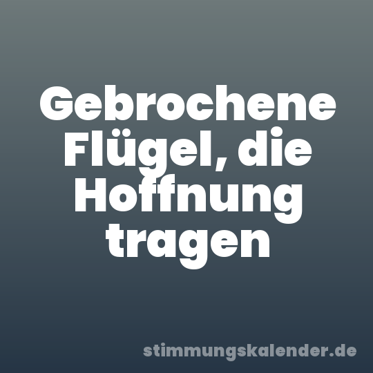 Gebrochene Flügel, die Hoffnung tragen