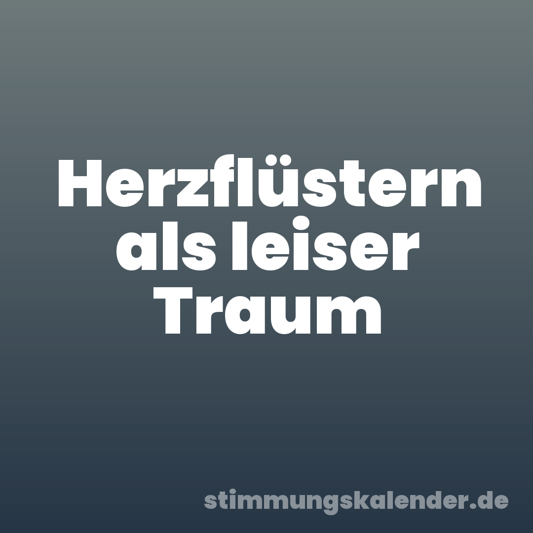 Herzflüstern als leiser Traum