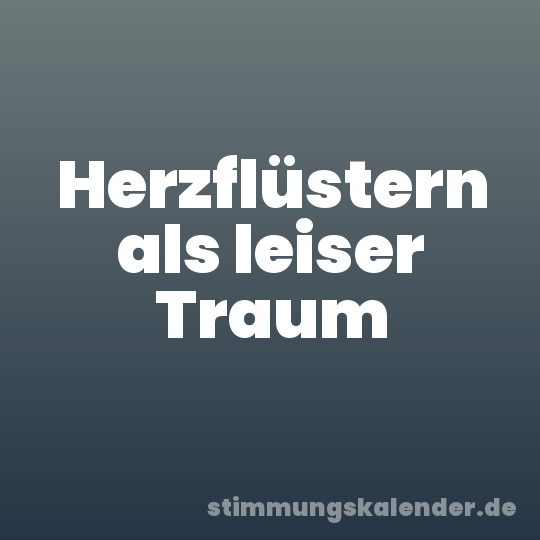 Herzflüstern als leiser Traum