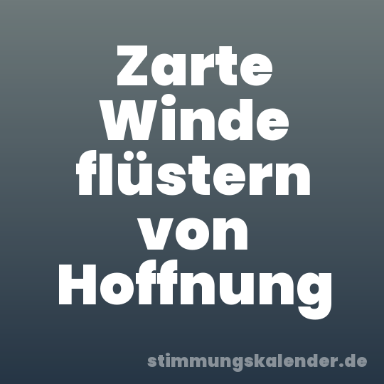 Zarte Winde flüstern von Hoffnung
