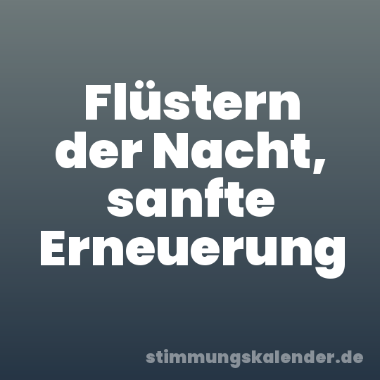 Flüstern der Nacht, sanfte Erneuerung