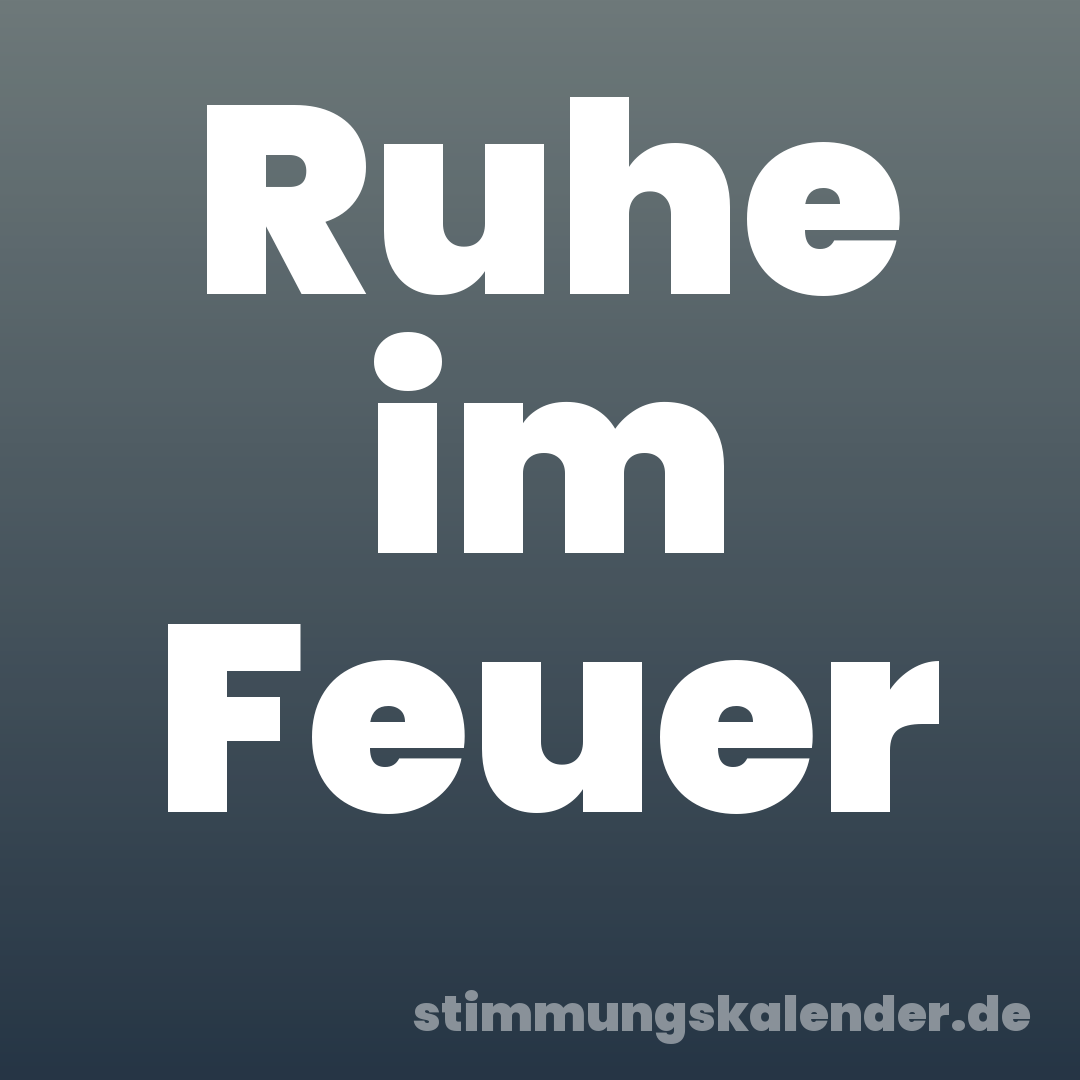 Ruhe im Feuer