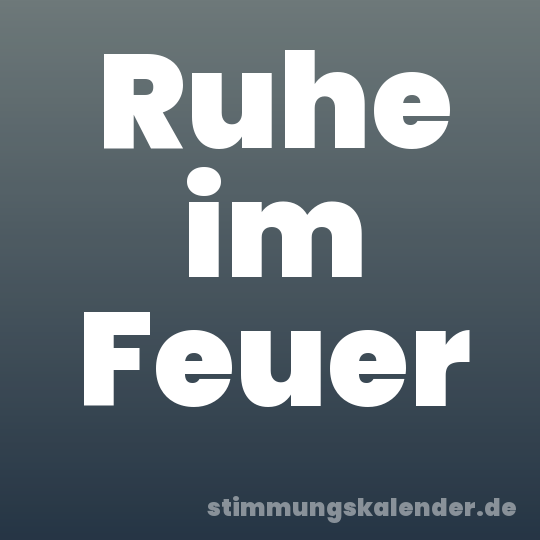 Ruhe im Feuer