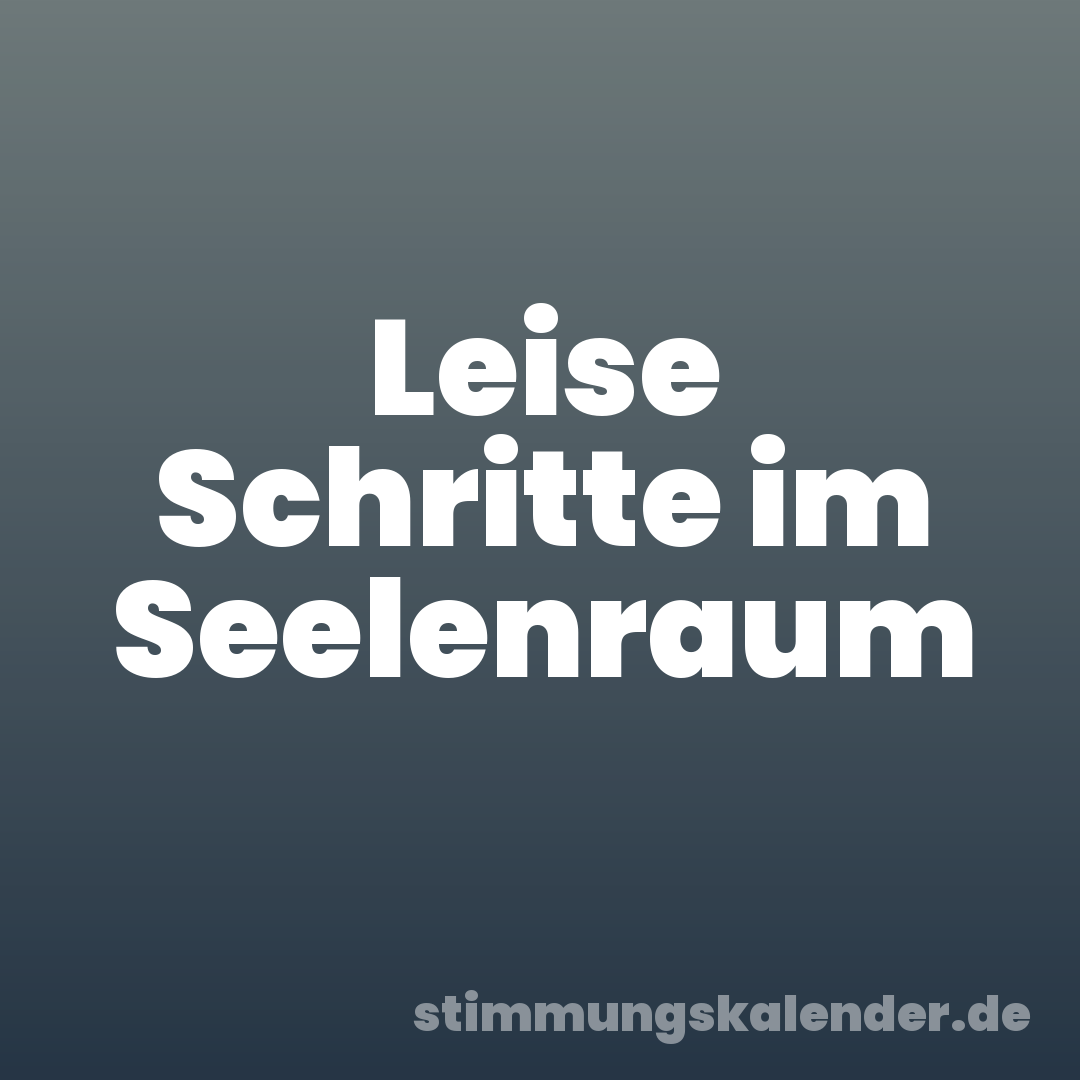 Leise Schritte im Seelenraum