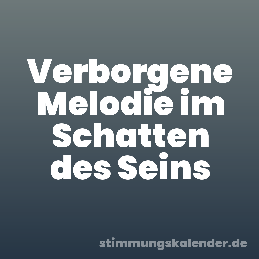 Verborgene Melodie im Schatten des Seins