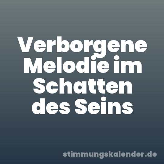 Verborgene Melodie im Schatten des Seins