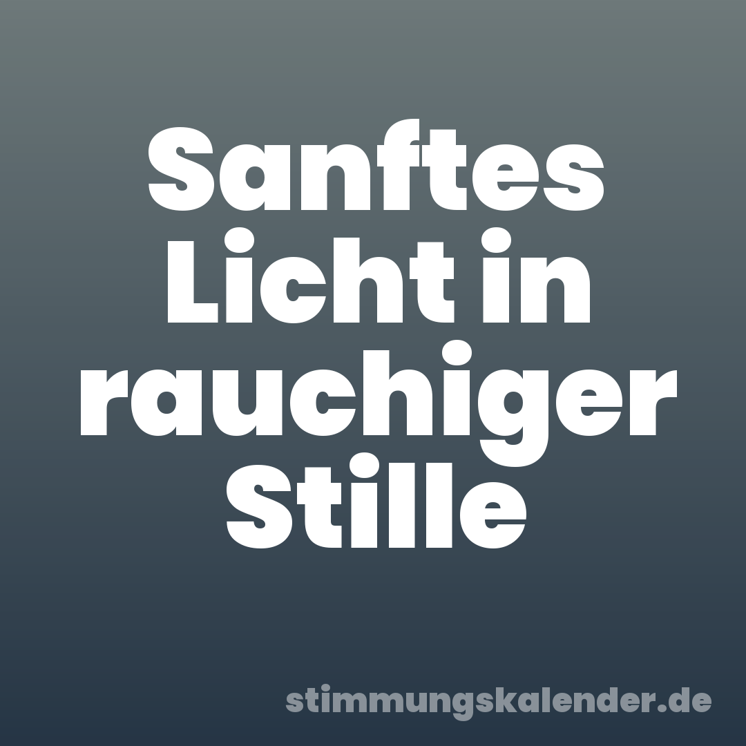 Sanftes Licht in rauchiger Stille