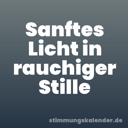 Sanftes Licht in rauchiger Stille