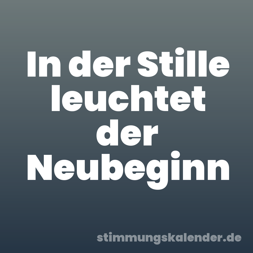 In der Stille leuchtet der Neubeginn