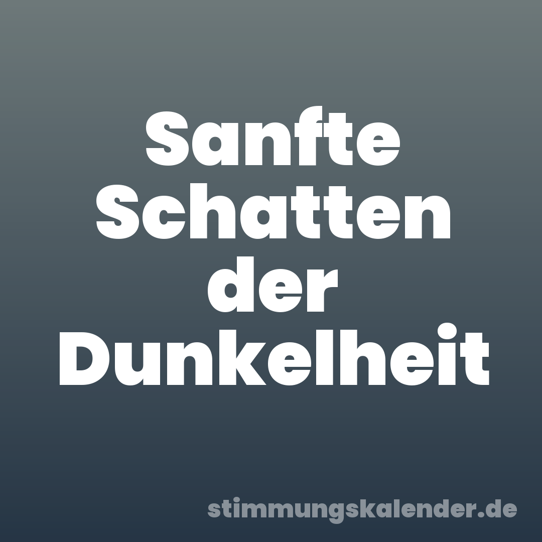 Sanfte Schatten der Dunkelheit