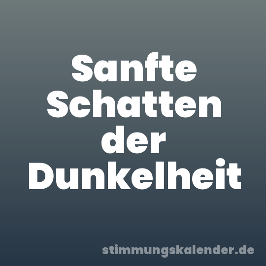 Sanfte Schatten der Dunkelheit