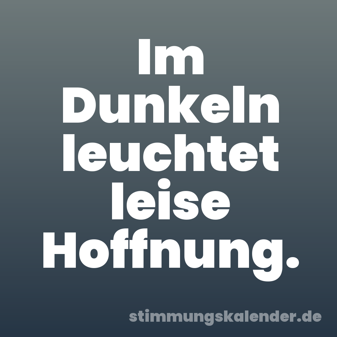 Im Dunkeln leuchtet leise Hoffnung.