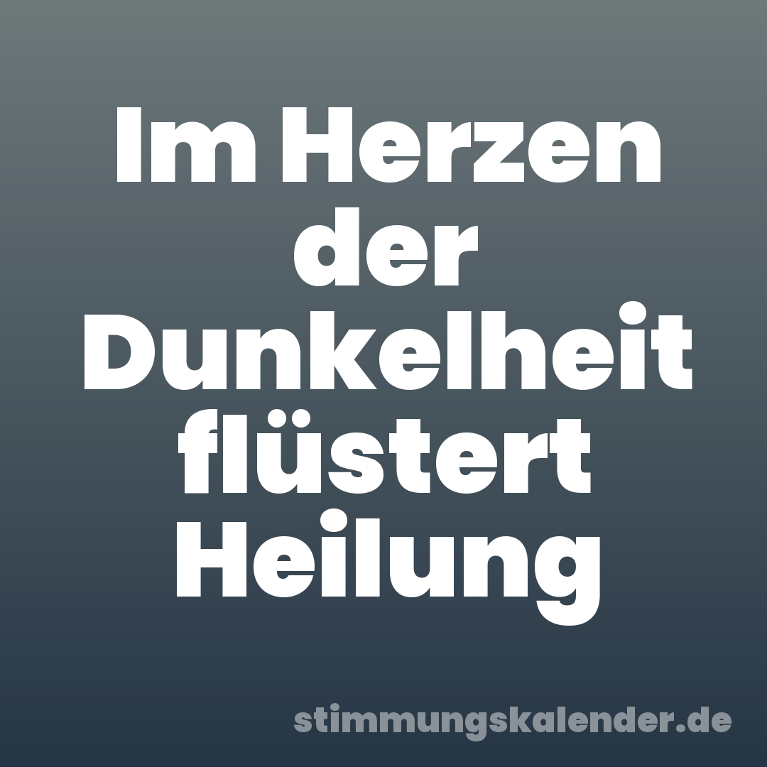 Im Herzen der Dunkelheit flüstert Heilung