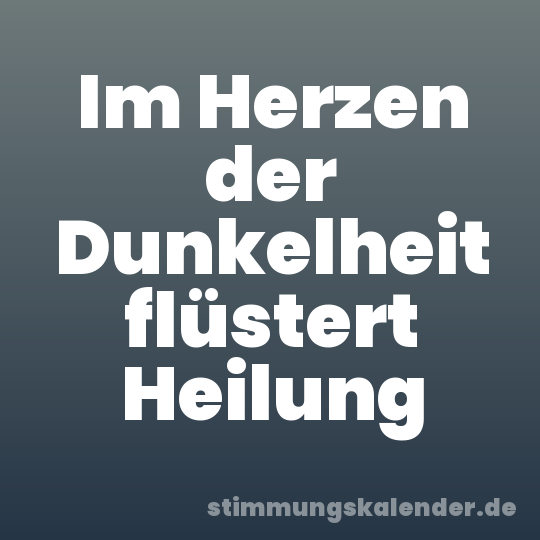 Im Herzen der Dunkelheit flüstert Heilung