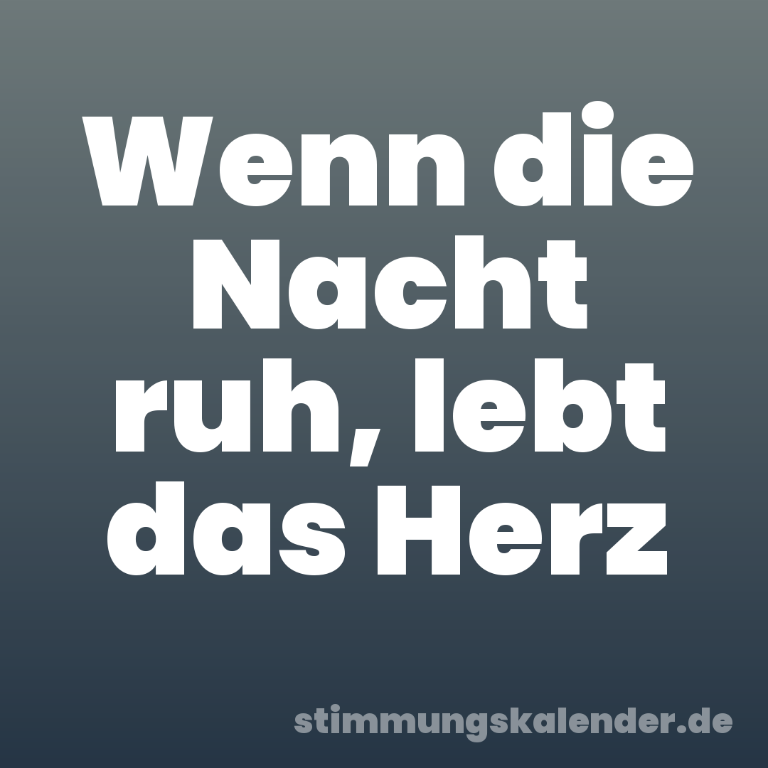 Wenn die Nacht ruh, lebt das Herz