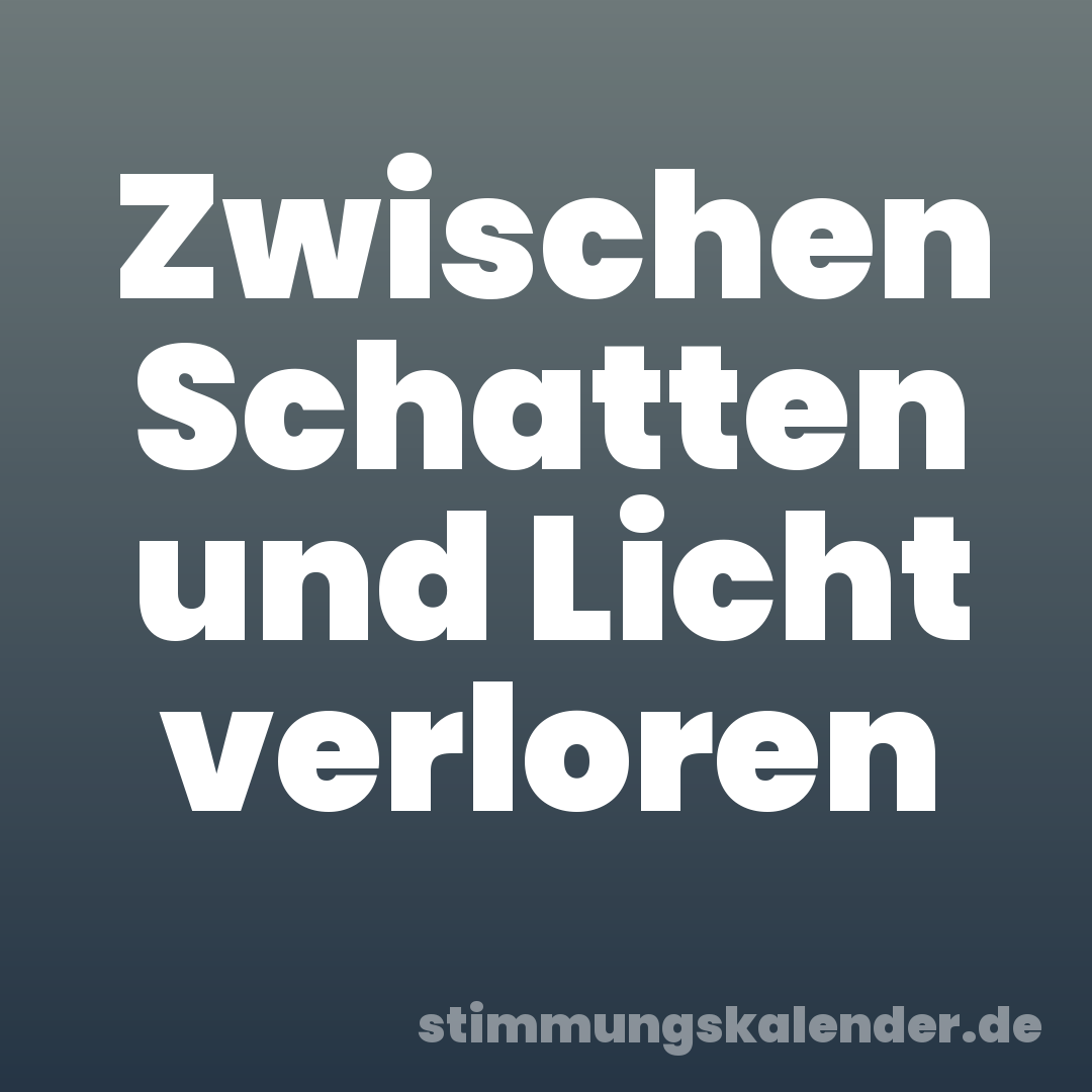Zwischen Schatten und Licht verloren