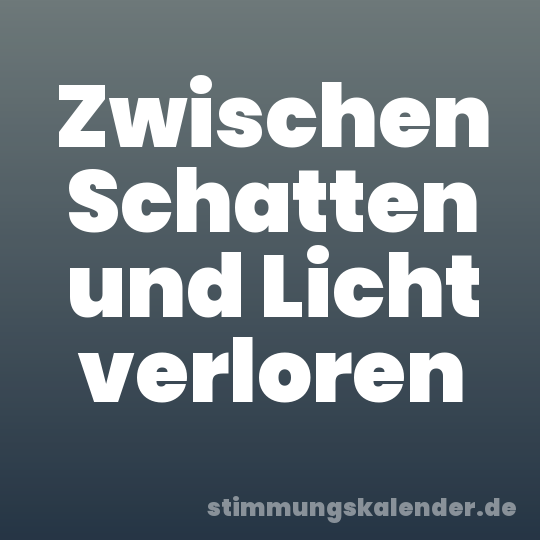 Zwischen Schatten und Licht verloren