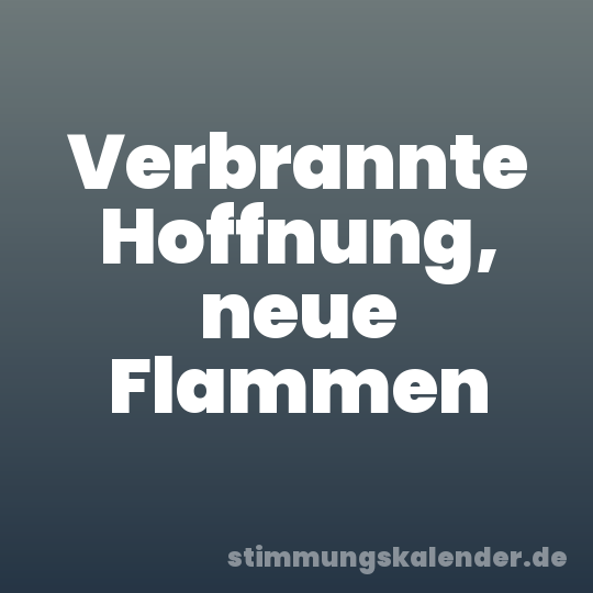 Verbrannte Hoffnung, neue Flammen