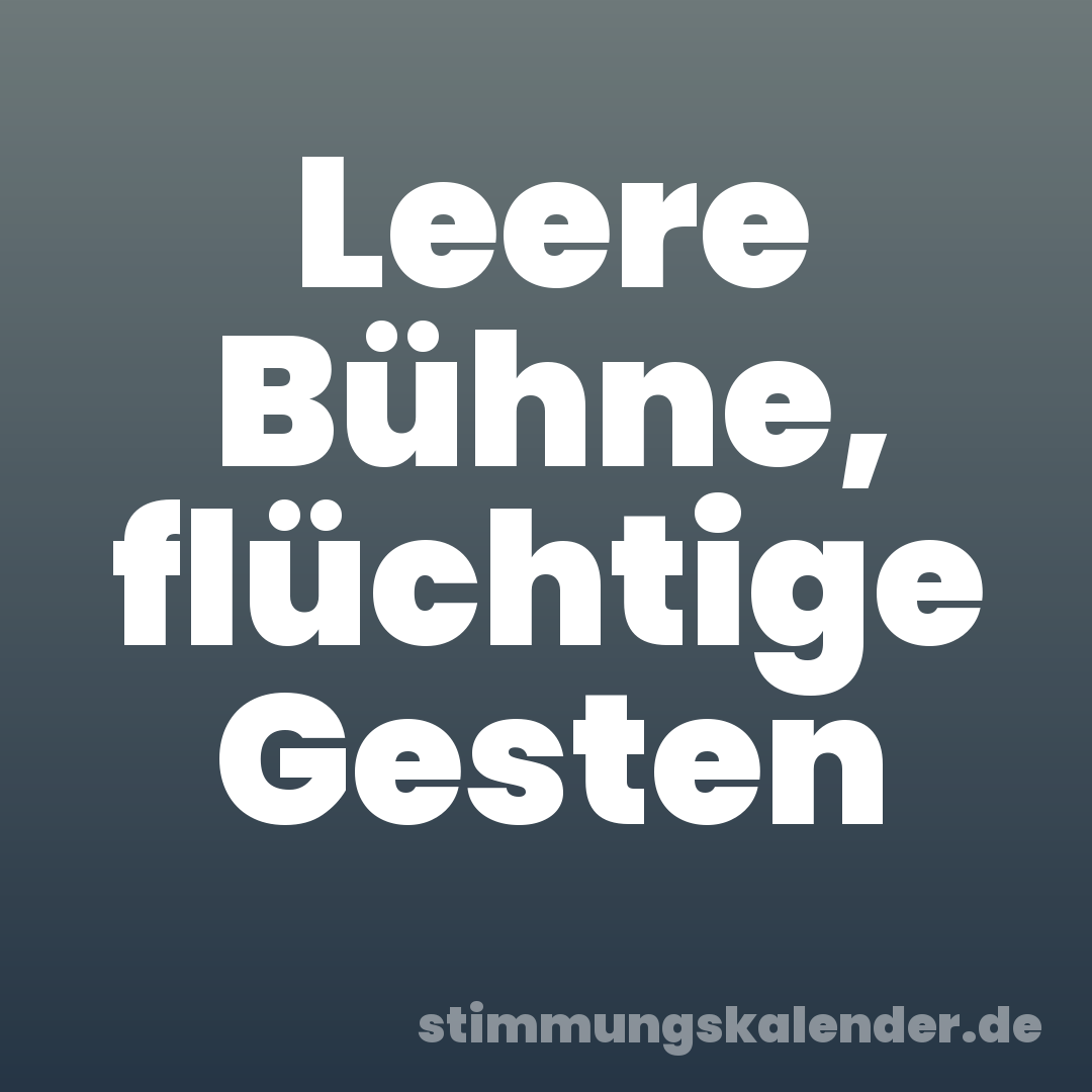 Leere Bühne, flüchtige Gesten