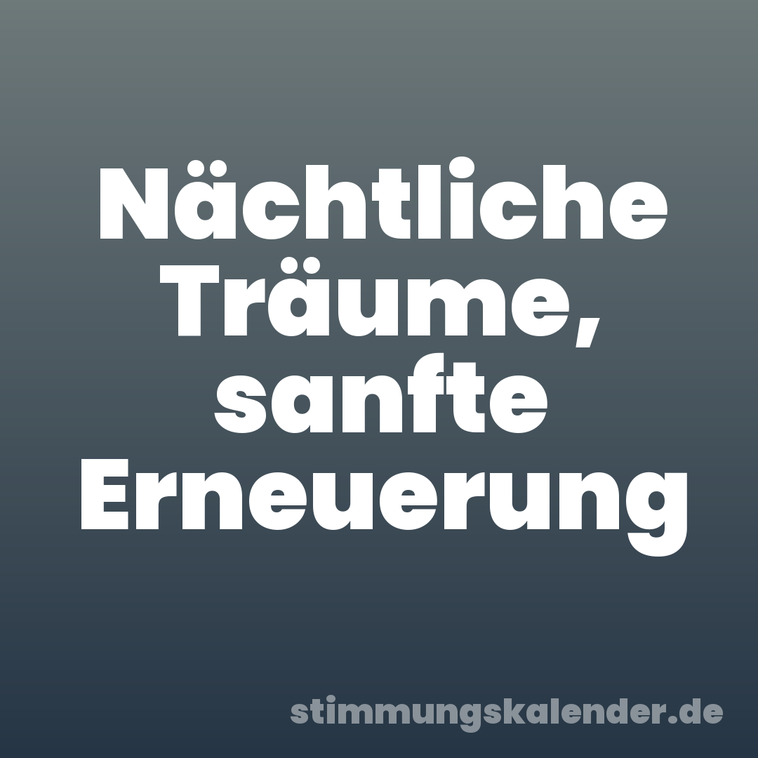 Nächtliche Träume, sanfte Erneuerung