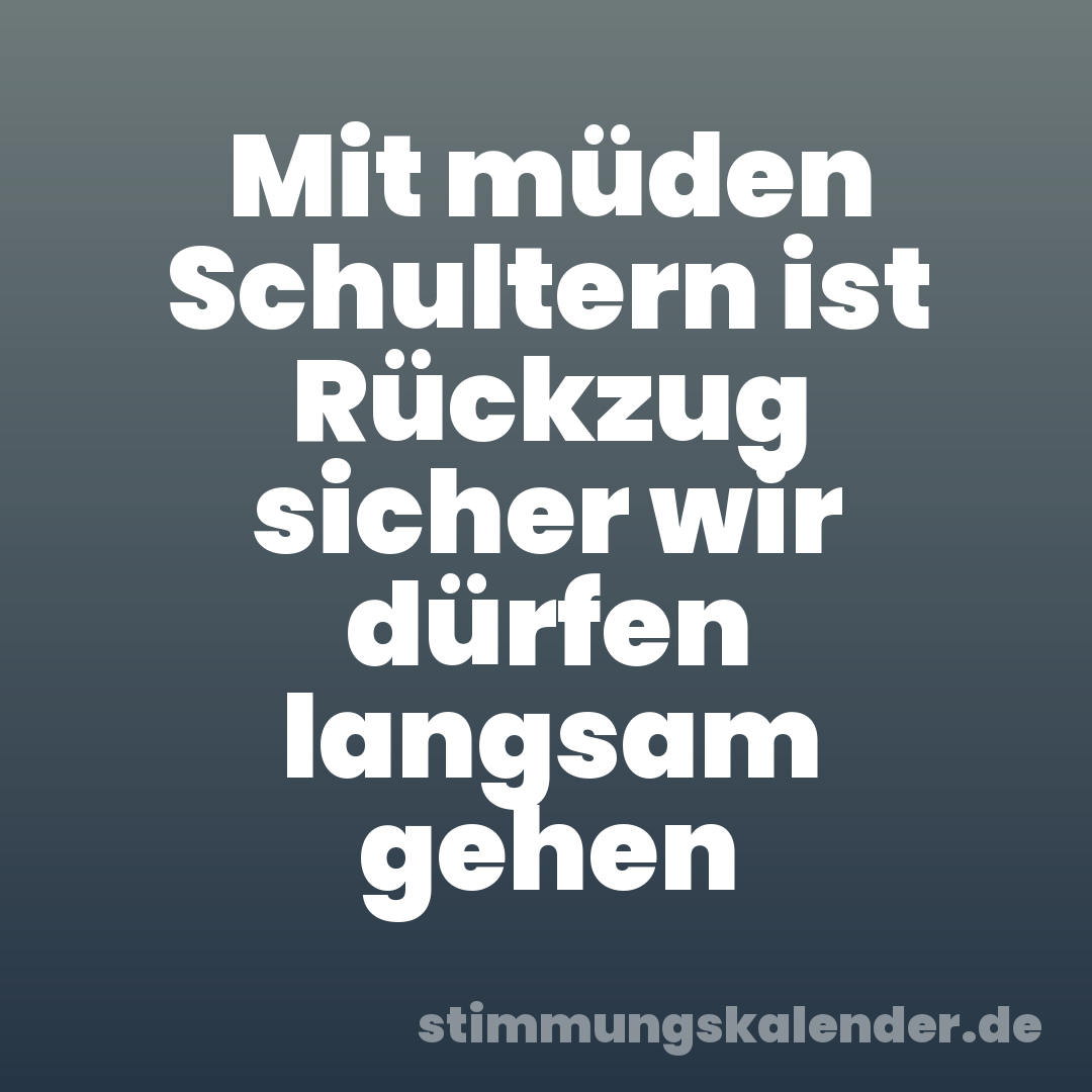 Mit müden Schultern ist Rückzug sicher wir dürfen langsam gehen