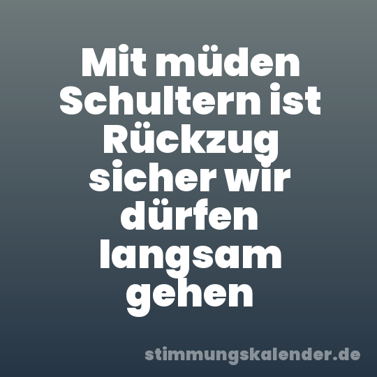 Mit müden Schultern ist Rückzug sicher wir dürfen langsam gehen