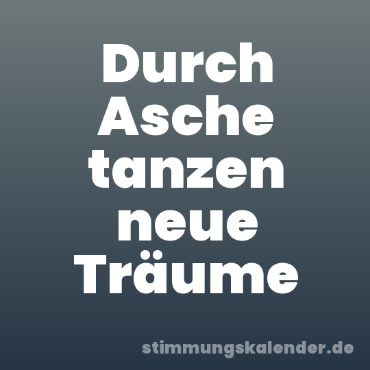 Durch Asche tanzen neue Träume