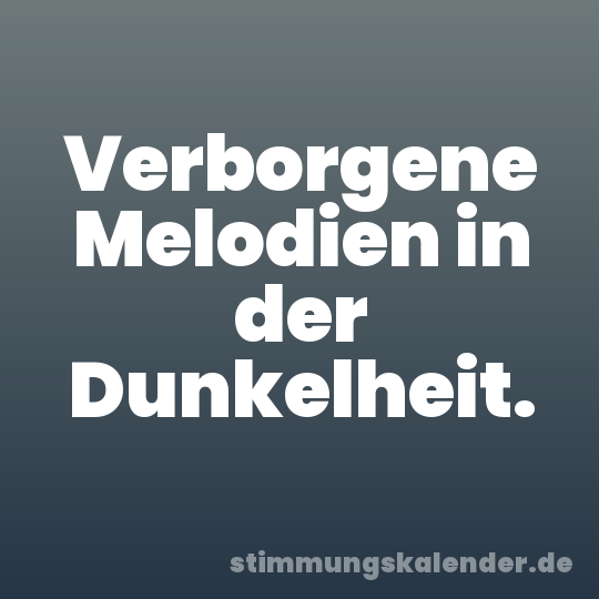 Verborgene Melodien in der Dunkelheit.