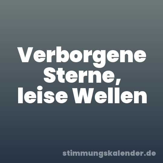 Verborgene Sterne, leise Wellen