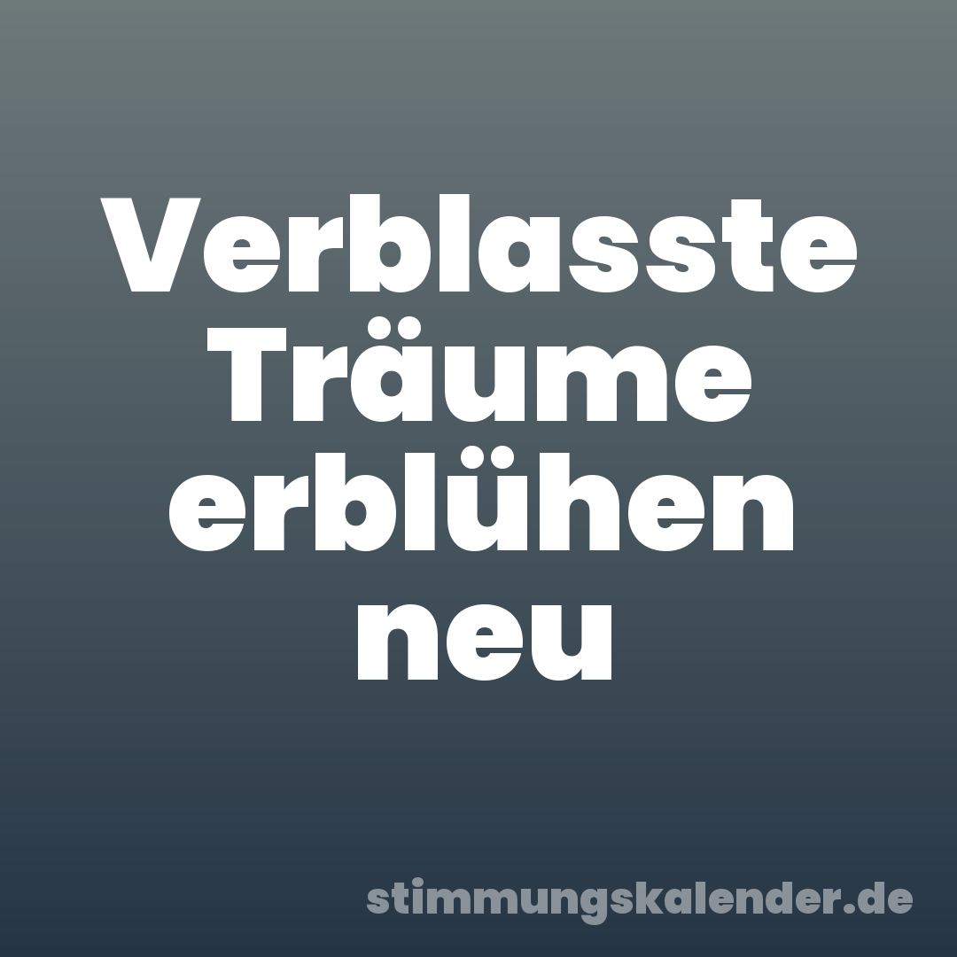 Verblasste Träume erblühen neu