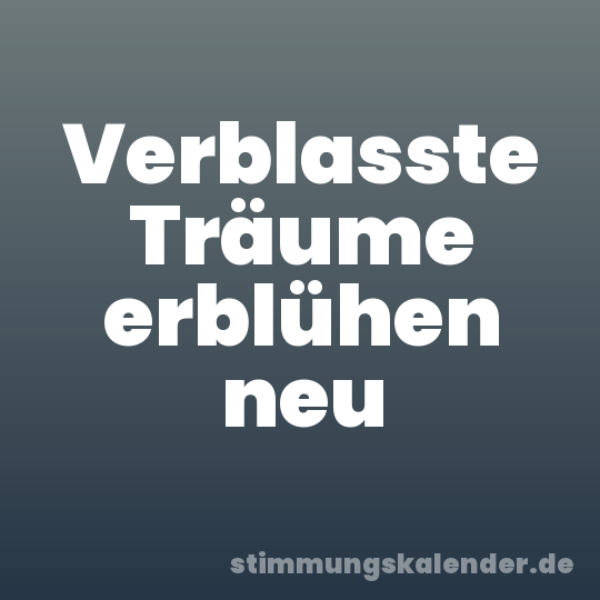 Verblasste Träume erblühen neu