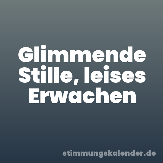 Glimmende Stille, leises Erwachen