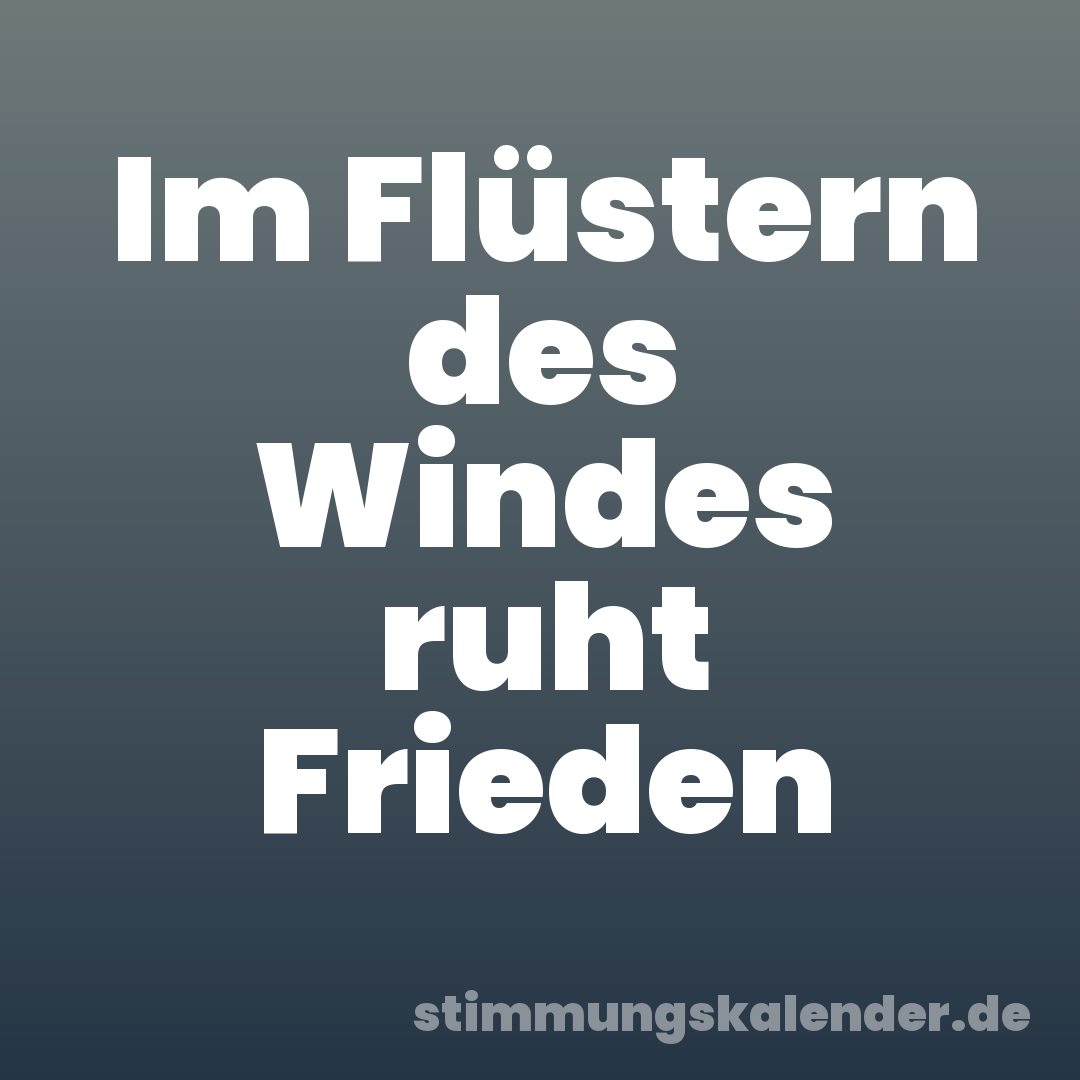 Im Flüstern des Windes ruht Frieden