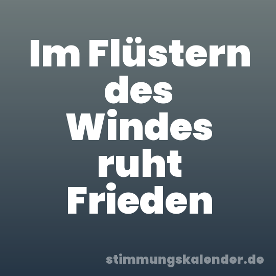 Im Flüstern des Windes ruht Frieden