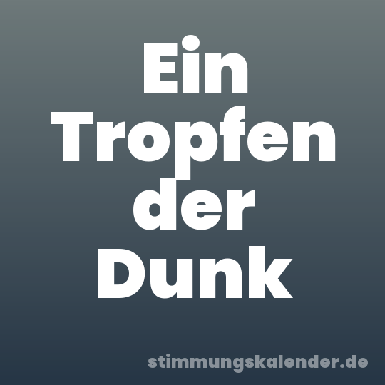 Ein Tropfen der Dunk