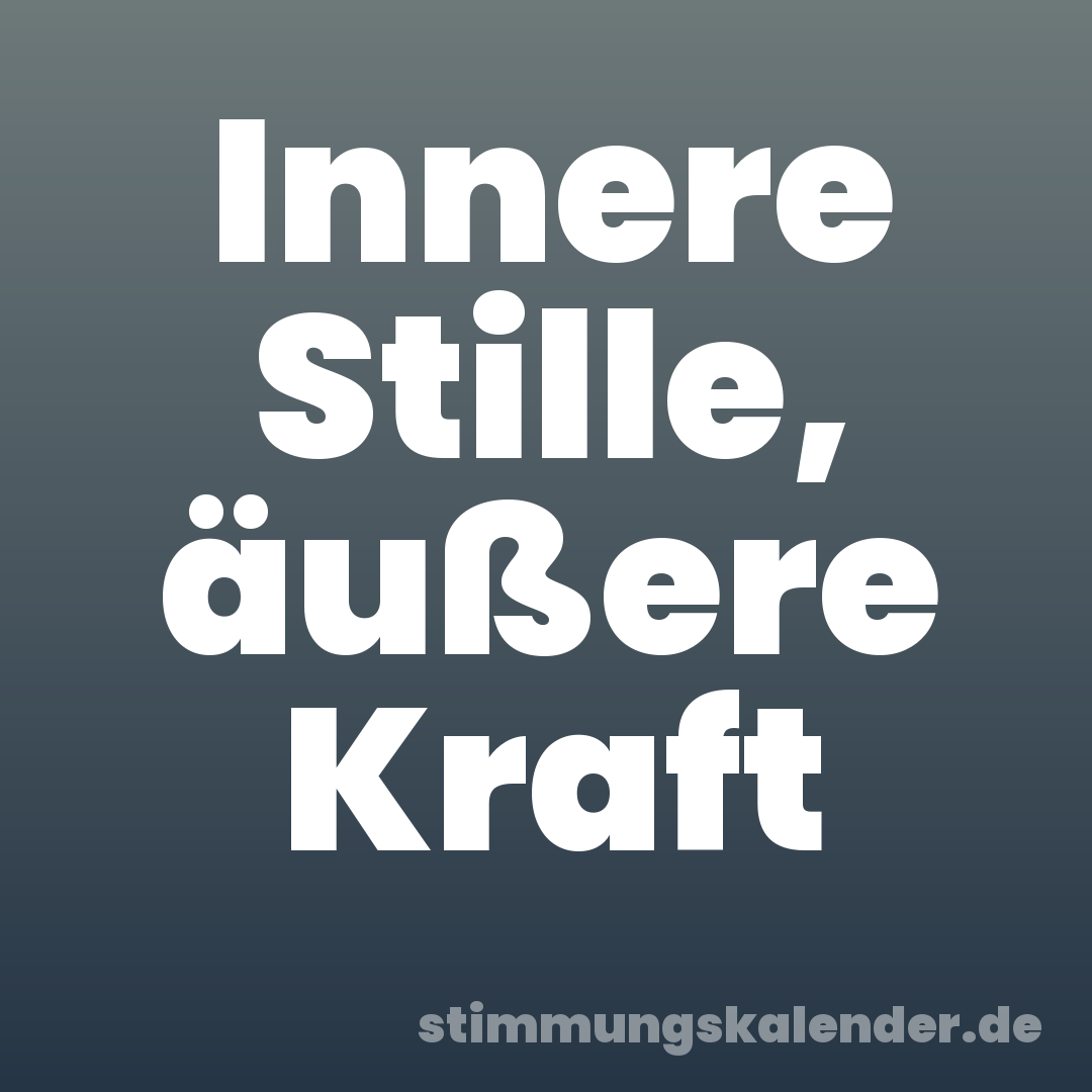 Innere Stille, äußere Kraft