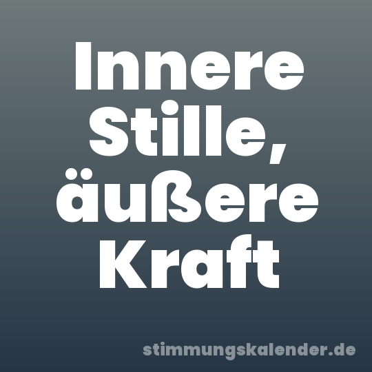 Innere Stille, äußere Kraft