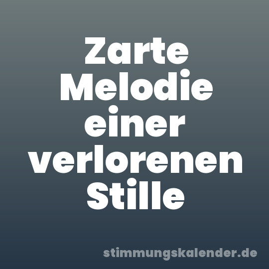 Zarte Melodie einer verlorenen Stille