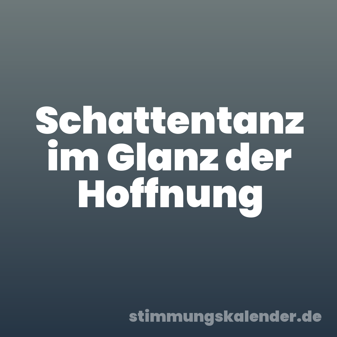 Schattentanz im Glanz der Hoffnung