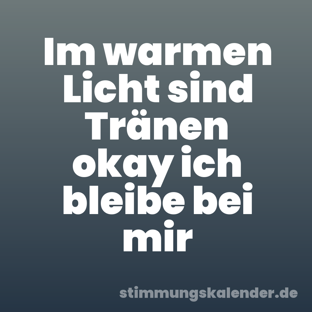Im warmen Licht sind Tränen okay ich bleibe bei mir