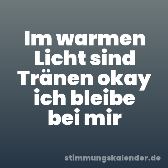 Im warmen Licht sind Tränen okay ich bleibe bei mir